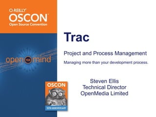 Trac <ul><li>Project and Process Management </li></ul><ul><li>Managing more than your development process. </li></ul><ul><...