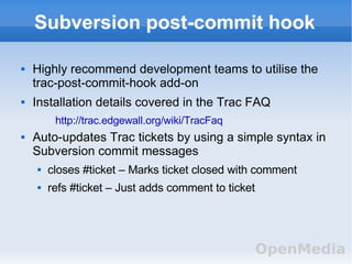 Subversion post-commit hook <ul><li>Highly recommend development teams to utilise the trac-post-commit-hook add-on </li></...