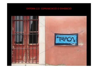 ENTORN 2.0 COMUNICACIÓ O EXHIBICIÓ
 