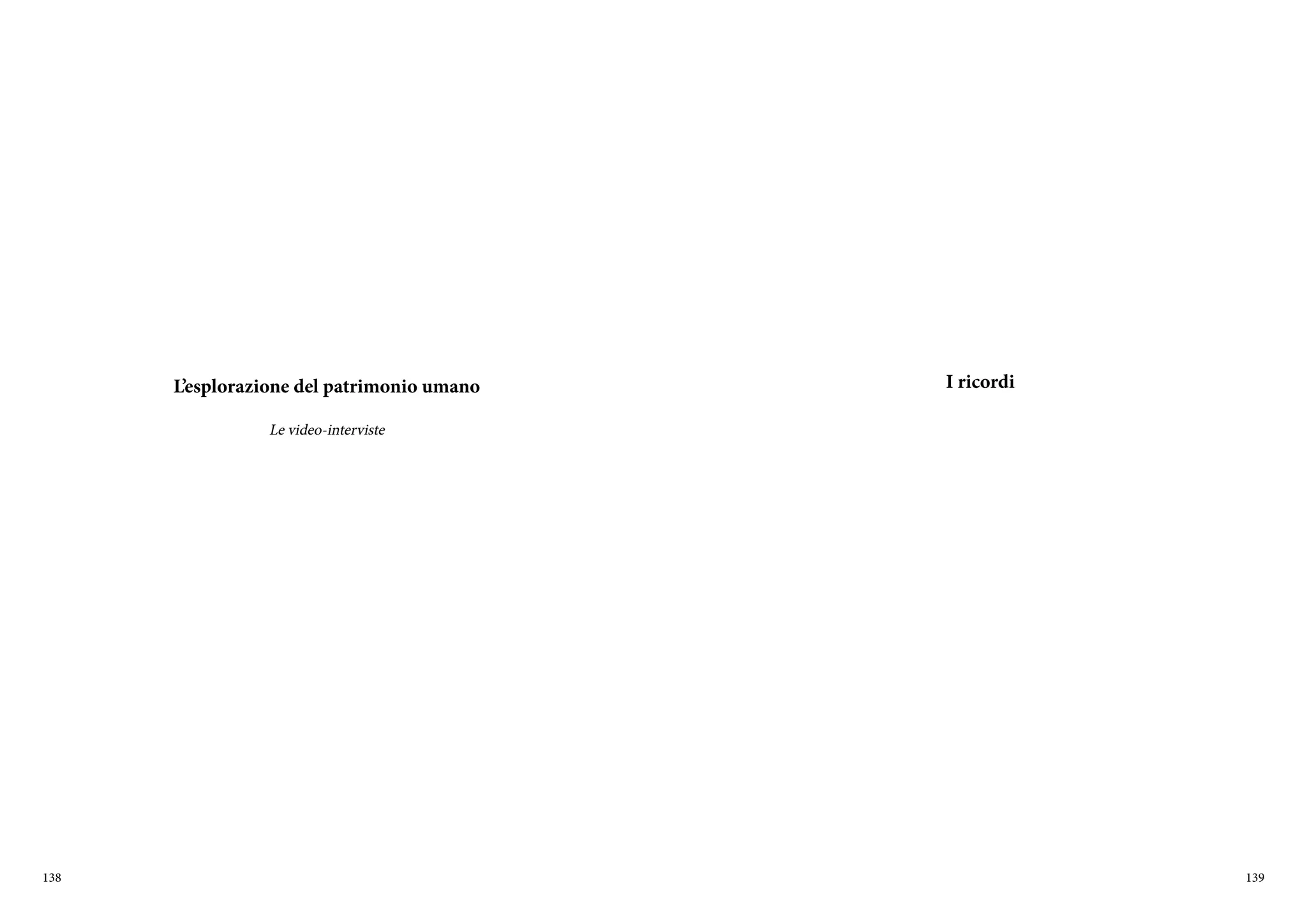 138 139
L’esplorazione del patrimonio umano
Le video-interviste
I ricordi
 