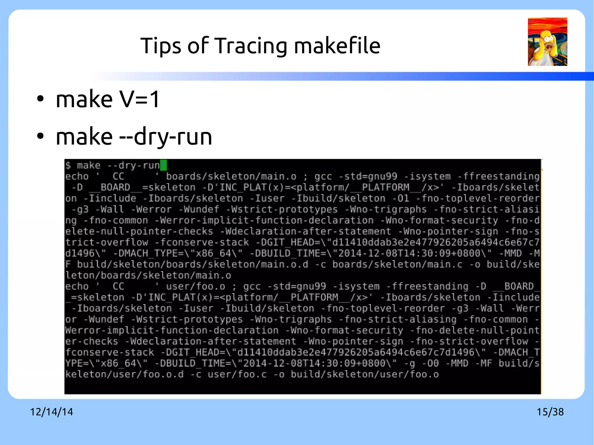 Tips of Tracing makefile 
● make V=1 
● make --dry-run 
12/14/14 15/38 
 
