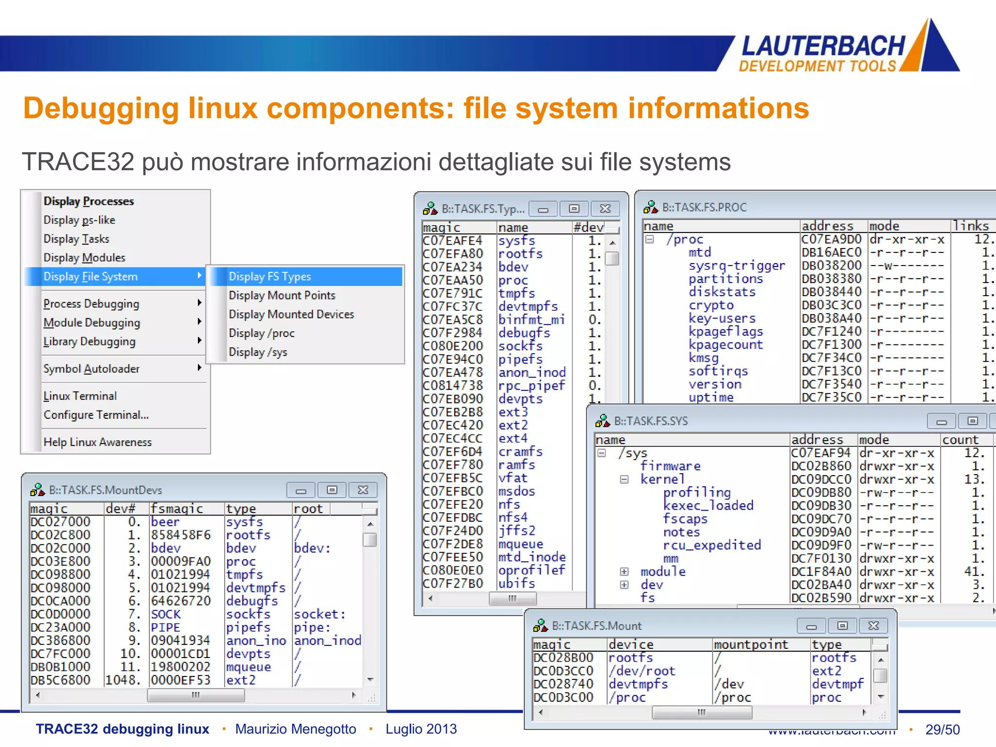 www.lauterbach.com ▪ 29/50TRACE32 debugging linux ▪ Maurizio Menegotto ▪ Luglio 2013
Debugging linux components: file system informations
TRACE32 può mostrare informazioni dettagliate sui file systems
 