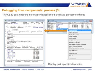 www.lauterbach.com ▪ 26/50TRACE32 debugging linux ▪ Maurizio Menegotto ▪ Luglio 2013
Display task specific information
Debugging linux components: process (3)
TRACE32 può mostrare informazioni specifiche di qualsiasi processo o thread
 
