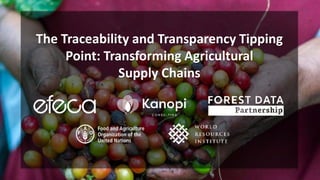 The Traceability and Transparency Tipping
Point: Transforming Agricultural
Supply Chains
 