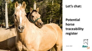 iStock
Let’s chat:
Potential
horse
traceability
register
Oct 22, 2019
 