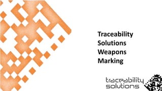 Traceability
Solutions
Weapons
Marking
 