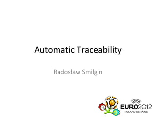 Automatic Traceability Radosław Smilgin 