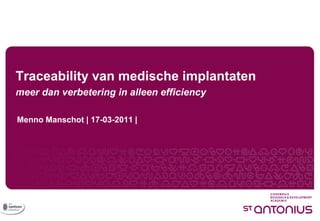 Traceability van medische implantaten
meer dan verbetering in alleen efficiency

Menno Manschot | 17-03-2011 |
 
