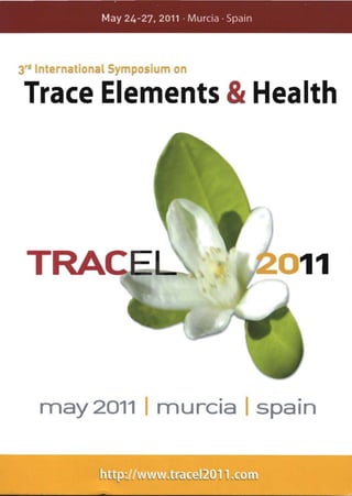 May 24-27, 2011 . Murcia· Spain




I    r tian l y             n

Trace Elements &Health





    may 2011 I murcia spain

 