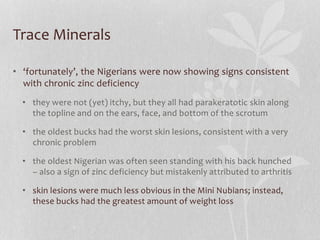 Trace Minerals
• ‘fortunately’, the Nigerians were now showing signs consistent
with chronic zinc deficiency
• they were n...