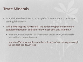 Trace Minerals
• in addition to blood tests, a sample of hay was sent to a forage
testing laboratory
• while awaiting the ...