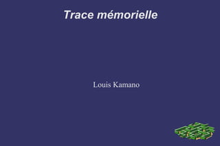 Trace mémorielle
Louis Kamano
 