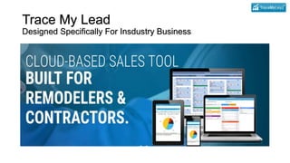 Trace My Lead
Designed Specifically For Insdustry Business
 