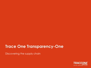 Trace One Transparency-One
Discovering the supply chain
 