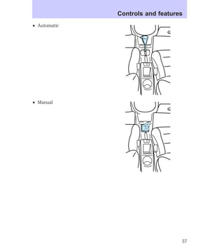 ² Automatic 
² Manual 
Controls and features 
5 3 1 
42 
R 
37 
 
