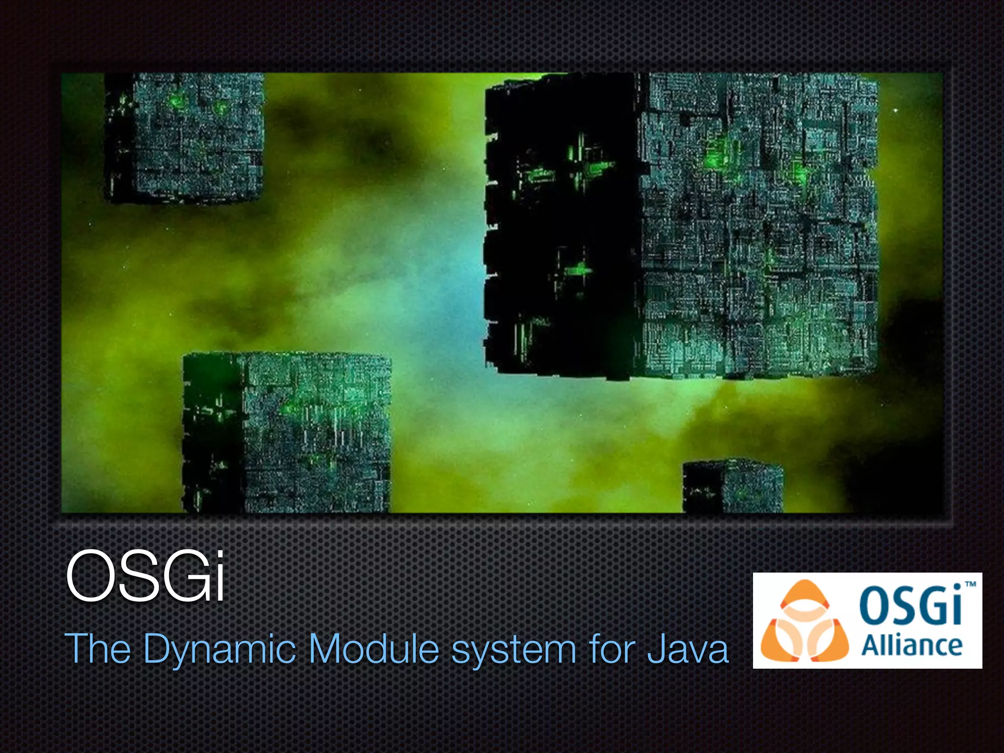 OSGi The Dynamic Module system for Java 