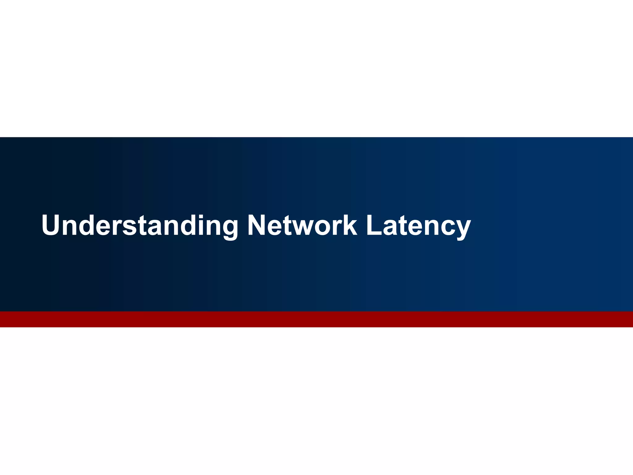 Understanding Network Latency
 