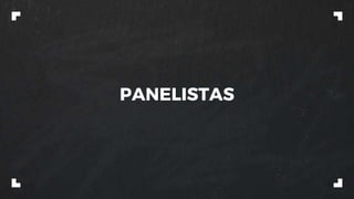PANELISTAS
 