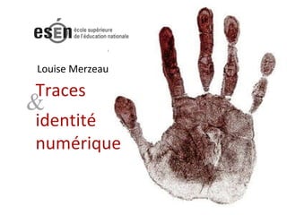 Louise Merzeau Traces  identité  numérique & 