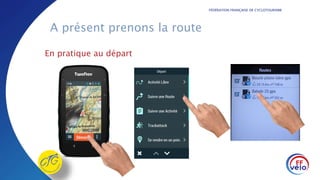 FÉDÉRATION FRANÇAISE DE CYCLOTOURISME
A présent prenons la route
En pratique au départ
Démarrer
 
