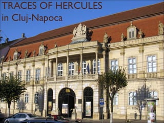TRACES OF HERCULES
in Cluj-Napoca
 