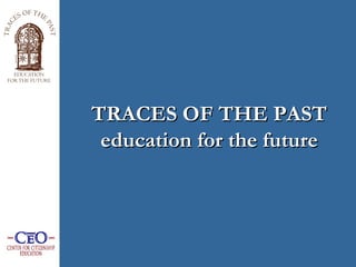 TRACES OF THE PAST education for the future   