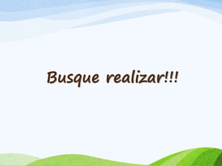 Busque realizar!!!
 