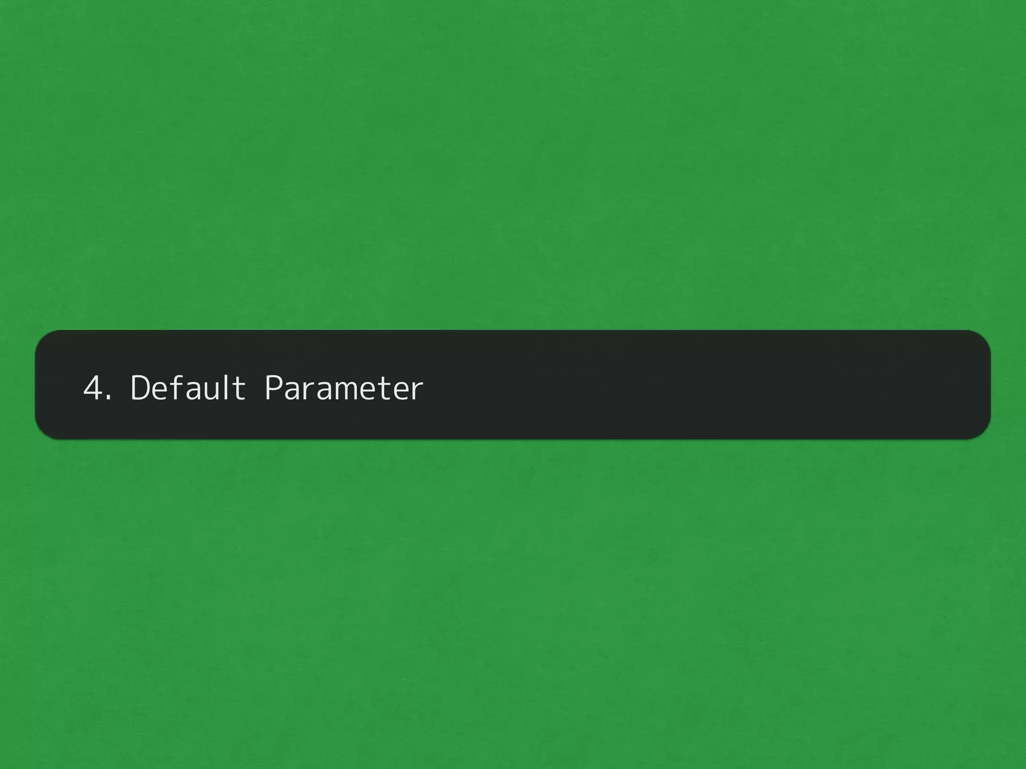 4. Default Parameter
 