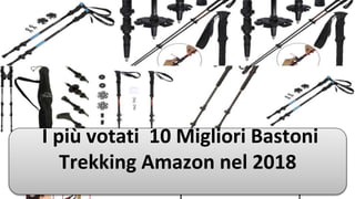 I più votati 10 Migliori Bastoni
Trekking Amazon nel 2018
 