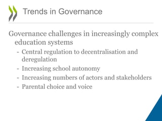 Trends in Governance
Governance challenges in increasingly complex
education systems
- Central regulation to decentralisat...