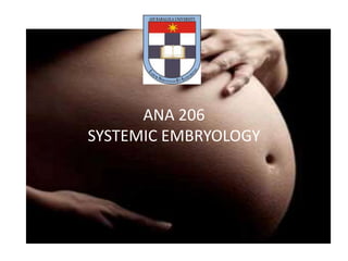 ANA 206
SYSTEMIC EMBRYOLOGY

 