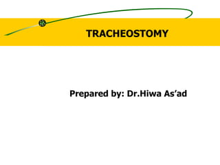 TRACHEOSTOMY  Prepared by: Dr.Hiwa As’ad 