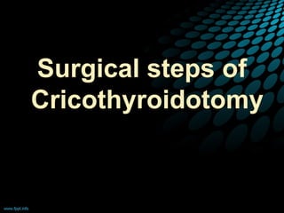 Surgical steps of
Cricothyroidotomy
 