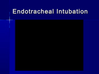 Endotracheal IntubationEndotracheal Intubation
 