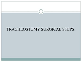 TRACHEOSTOMY SURGICAL STEPS
 