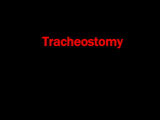 Tracheostomy
 