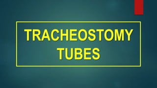 TRACHEOSTOMY
TUBES
 