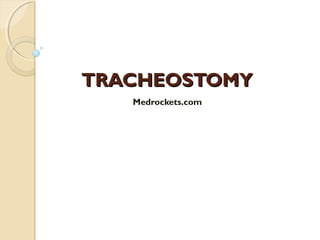 TRACHEOSTOMYTRACHEOSTOMY
Medrockets.com
 