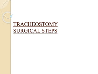 TRACHEOSTOMY
SURGICAL STEPS
 
