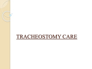 TRACHEOSTOMY CARE
 