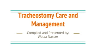 Tracheostomy Care and
Management
Compiled and Presented by:
Walaa Nasser
 