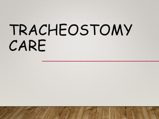 TRACHEOSTOMY
CARE
 