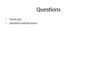 Questions
• Thank you!
• Questions and discussion.
 