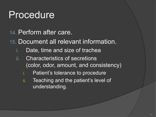 Apply the tie tape as followsThread one piece of tape closest to the client’s neck from back to front through the other slot.Place one finger underneath the tie tape before tying.Tie it with a double -  square knot.Cut off any long ends and the old trache tie.Check for tautness of the tracheostomy site.26