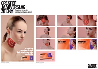 CREATIEF
JAARVERSLAG
2013 Een overzicht van het
creatieve werk voor Sanofi.
Printcampagne ‘Keelpijnstiller’ TV-commercial ‘Keelpijnstiller’
 