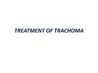 TREATMENT OF TRACHOMA

 