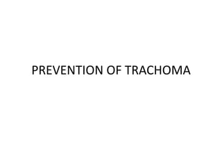 PREVENTION OF TRACHOMA

 