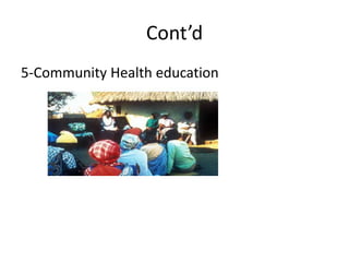 Cont’d
5-Community Health education

 