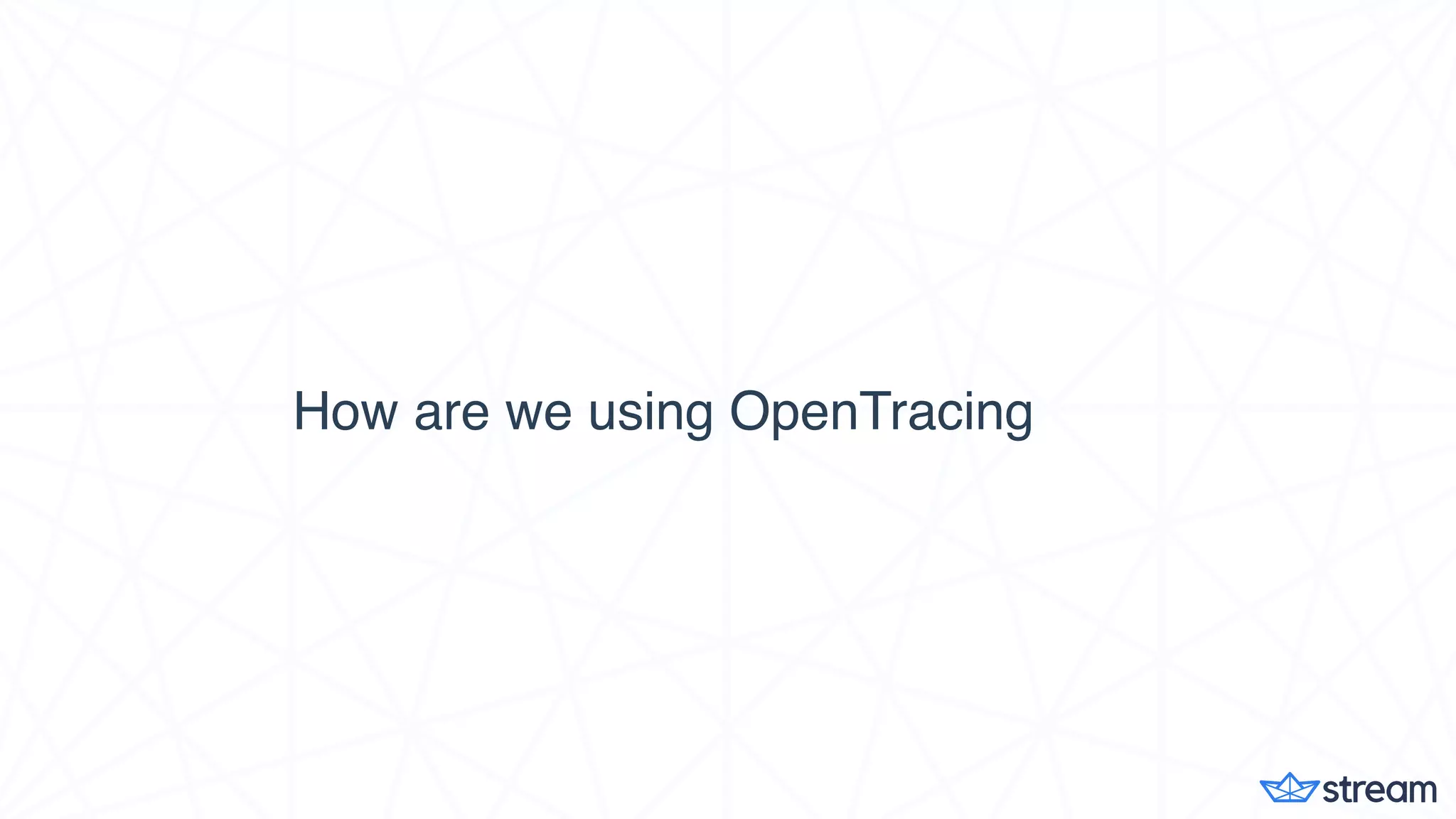 How are we using OpenTracing
 