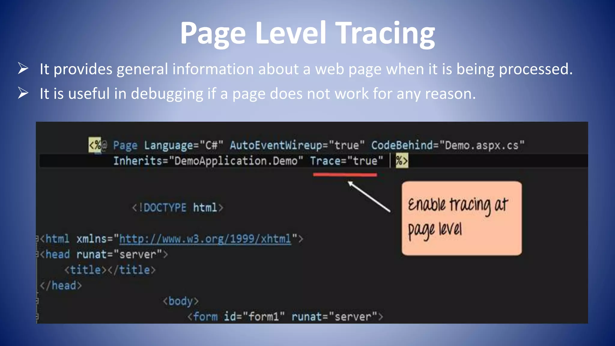 Page Level Tracing
It provides general information about a web page when it is being processed.
It is useful in debugging if a page does not work for any reason.
